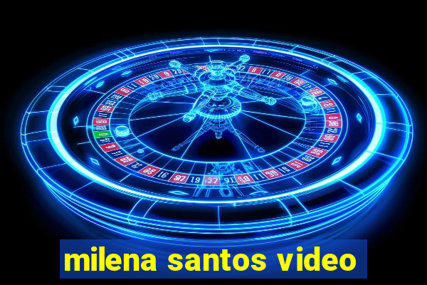 milena santos video